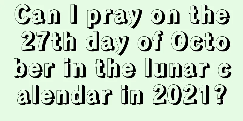 Can I pray on the 27th day of October in the lunar calendar in 2021?