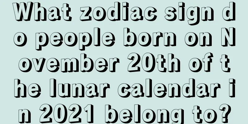 What zodiac sign do people born on November 20th of the lunar calendar in 2021 belong to?
