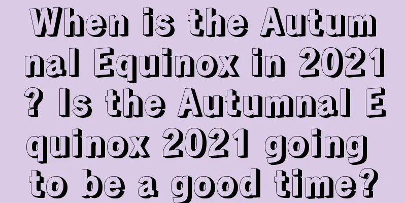 When is the Autumnal Equinox in 2021? Is the Autumnal Equinox 2021 going to be a good time?