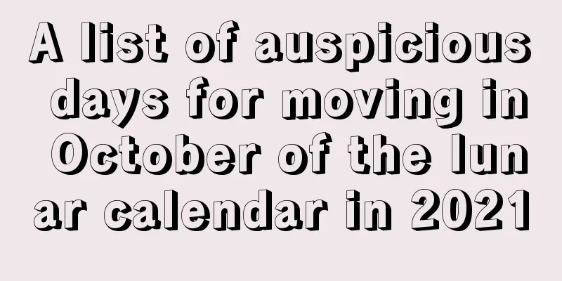 A list of auspicious days for moving in October of the lunar calendar in 2021