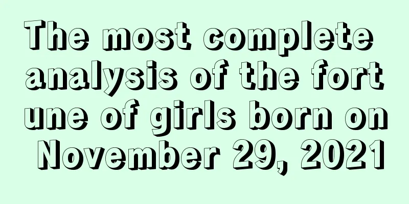 The most complete analysis of the fortune of girls born on November 29, 2021