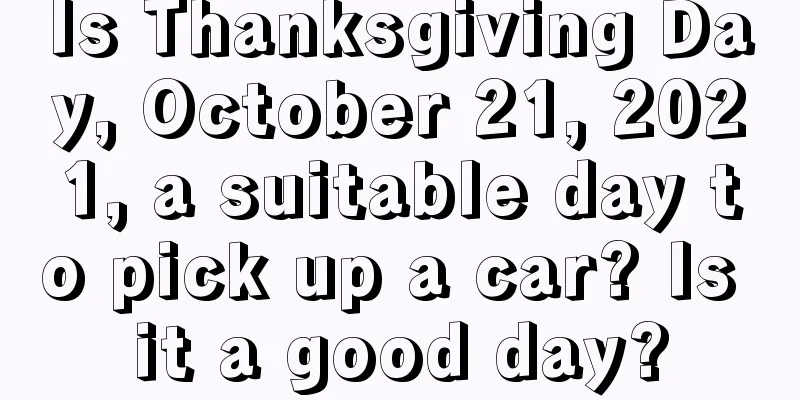 Is Thanksgiving Day, October 21, 2021, a suitable day to pick up a car? Is it a good day?