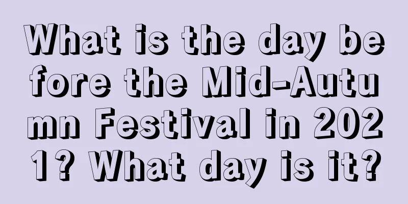 What is the day before the Mid-Autumn Festival in 2021? What day is it?