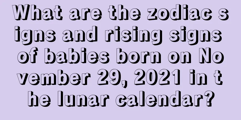 What are the zodiac signs and rising signs of babies born on November 29, 2021 in the lunar calendar?