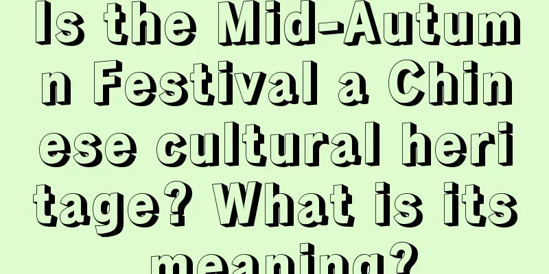 Is the Mid-Autumn Festival a Chinese cultural heritage? What is its meaning?