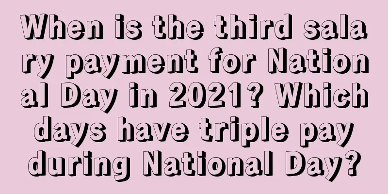 When is the third salary payment for National Day in 2021? Which days have triple pay during National Day?