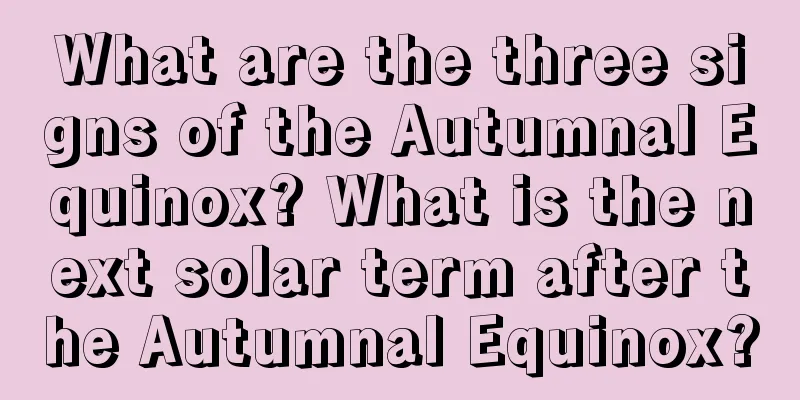 What are the three signs of the Autumnal Equinox? What is the next solar term after the Autumnal Equinox?