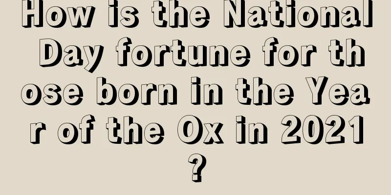 How is the National Day fortune for those born in the Year of the Ox in 2021?