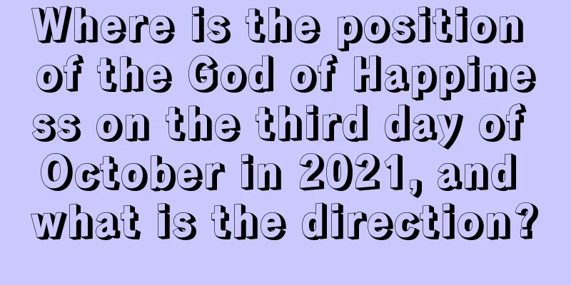Where is the position of the God of Happiness on the third day of October in 2021, and what is the direction?