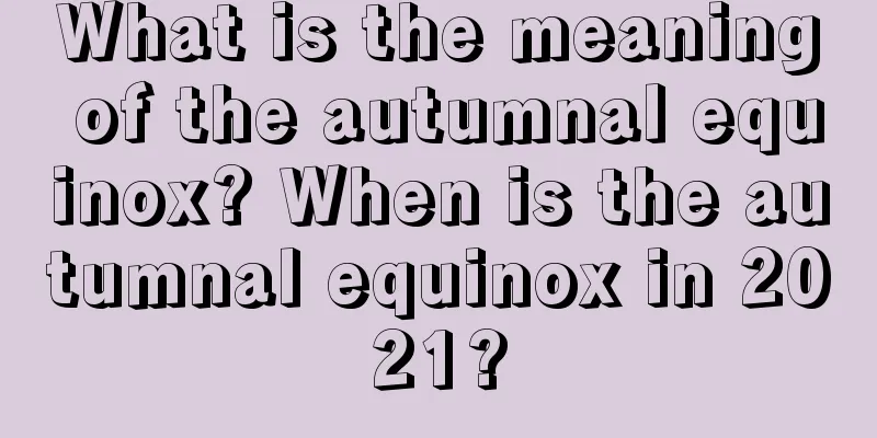 What is the meaning of the autumnal equinox? When is the autumnal equinox in 2021?