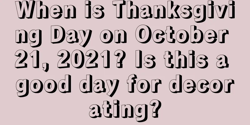 When is Thanksgiving Day on October 21, 2021? Is this a good day for decorating?