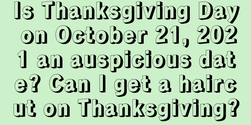 Is Thanksgiving Day on October 21, 2021 an auspicious date? Can I get a haircut on Thanksgiving?