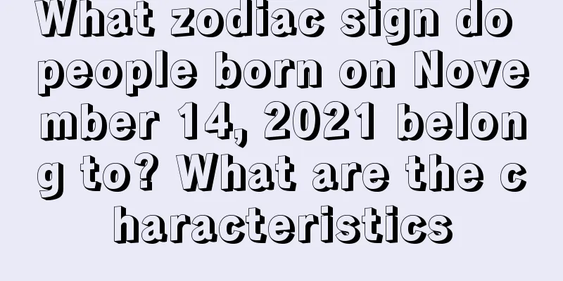 What zodiac sign do people born on November 14, 2021 belong to? What are the characteristics