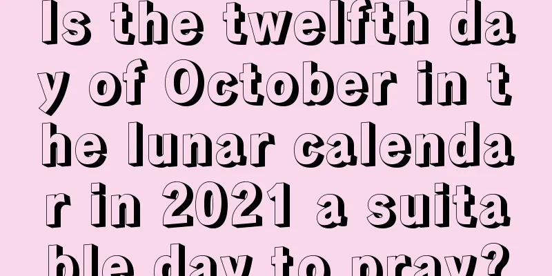 Is the twelfth day of October in the lunar calendar in 2021 a suitable day to pray?