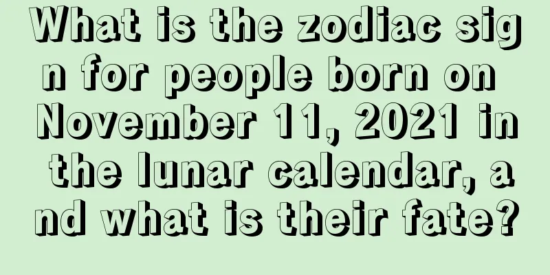 What is the zodiac sign for people born on November 11, 2021 in the lunar calendar, and what is their fate?