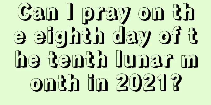 Can I pray on the eighth day of the tenth lunar month in 2021?