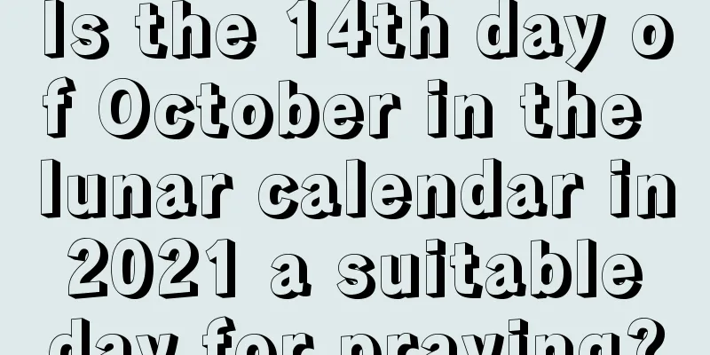 Is the 14th day of October in the lunar calendar in 2021 a suitable day for praying?