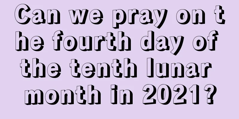 Can we pray on the fourth day of the tenth lunar month in 2021?