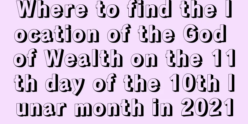 Where to find the location of the God of Wealth on the 11th day of the 10th lunar month in 2021