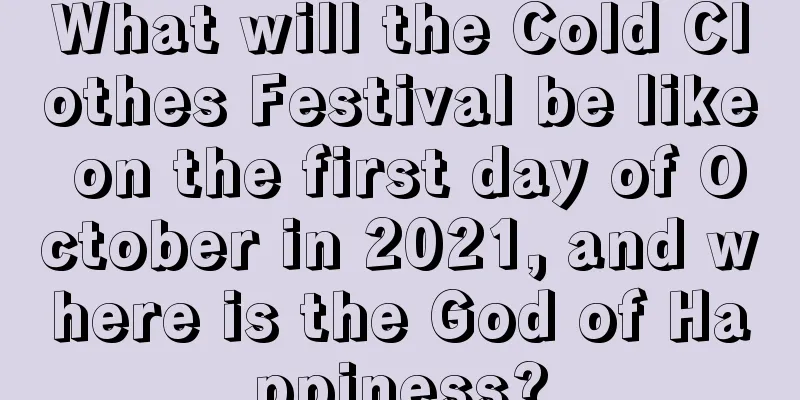 What will the Cold Clothes Festival be like on the first day of October in 2021, and where is the God of Happiness?