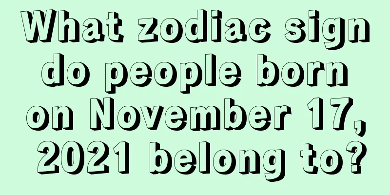 What zodiac sign do people born on November 17, 2021 belong to?