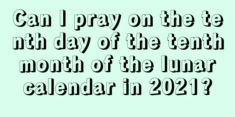 Can I pray on the tenth day of the tenth month of the lunar calendar in 2021?