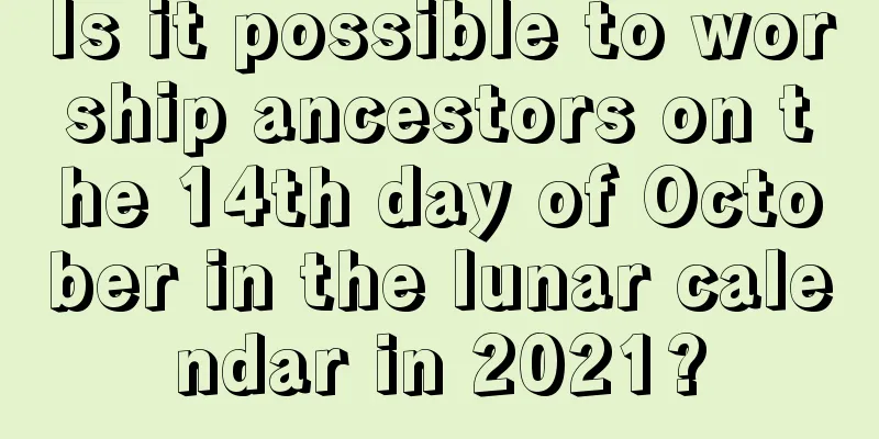 Is it possible to worship ancestors on the 14th day of October in the lunar calendar in 2021?