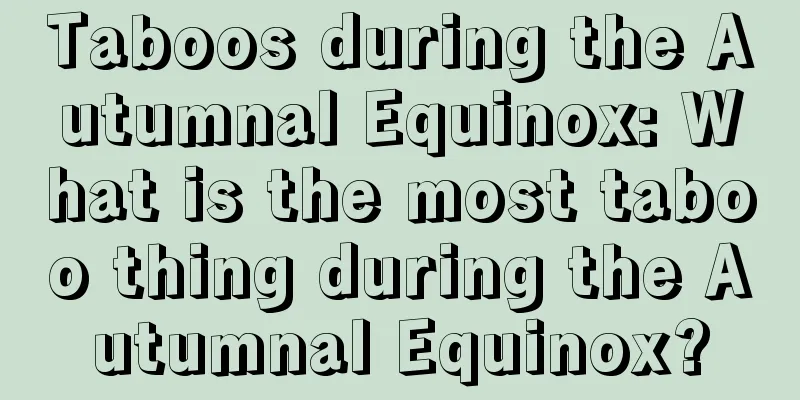 Taboos during the Autumnal Equinox: What is the most taboo thing during the Autumnal Equinox?