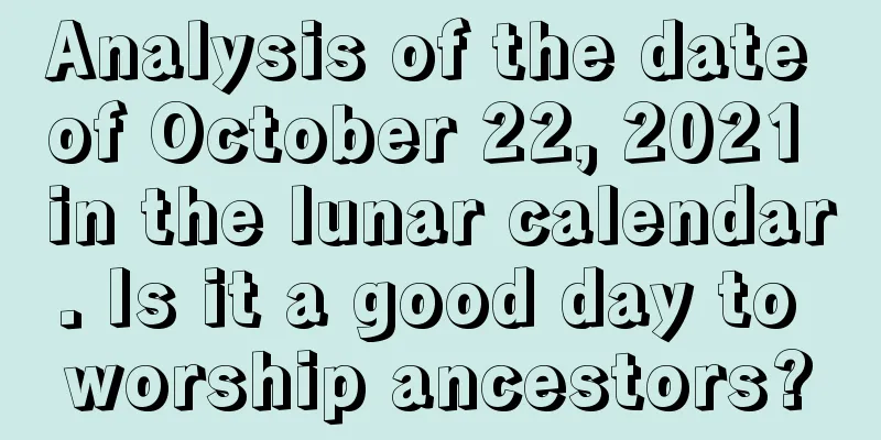 Analysis of the date of October 22, 2021 in the lunar calendar. Is it a good day to worship ancestors?
