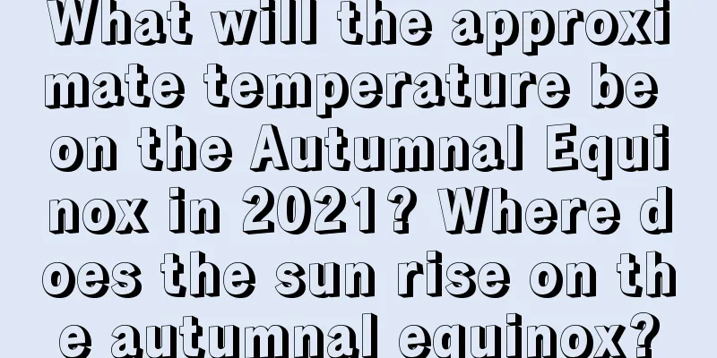 What will the approximate temperature be on the Autumnal Equinox in 2021? Where does the sun rise on the autumnal equinox?