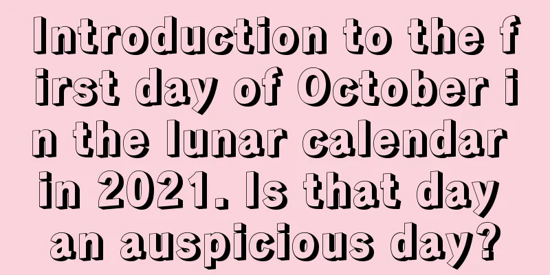 Introduction to the first day of October in the lunar calendar in 2021. Is that day an auspicious day?