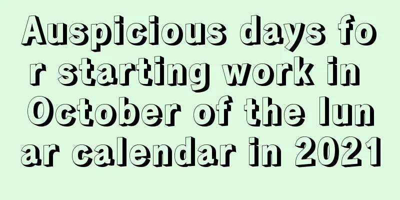 Auspicious days for starting work in October of the lunar calendar in 2021