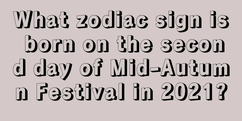 What zodiac sign is born on the second day of Mid-Autumn Festival in 2021?