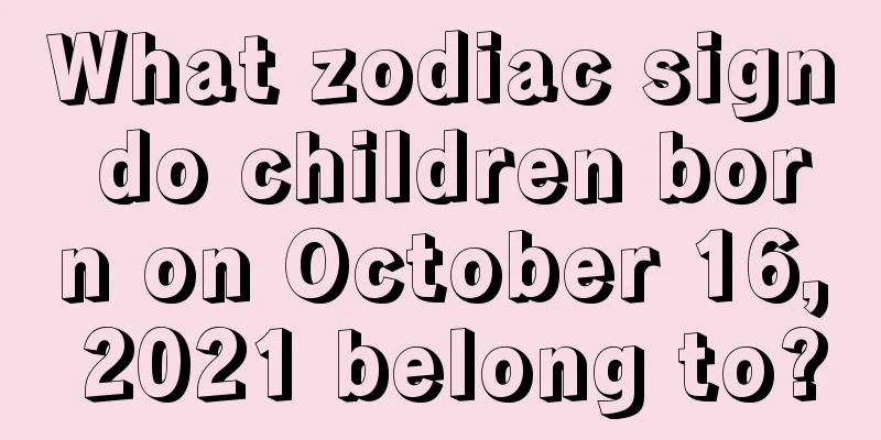 What zodiac sign do children born on October 16, 2021 belong to?