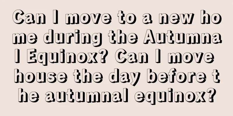 Can I move to a new home during the Autumnal Equinox? Can I move house the day before the autumnal equinox?