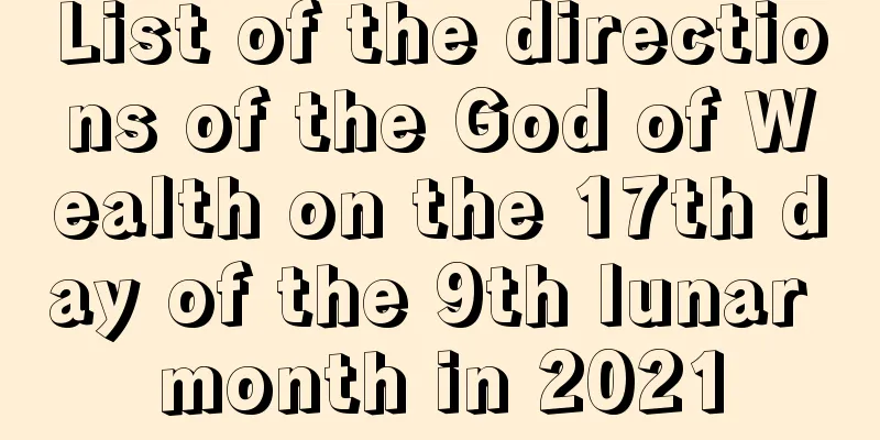 List of the directions of the God of Wealth on the 17th day of the 9th lunar month in 2021