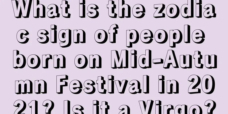 What is the zodiac sign of people born on Mid-Autumn Festival in 2021? Is it a Virgo?