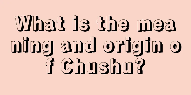 What is the meaning and origin of Chushu?