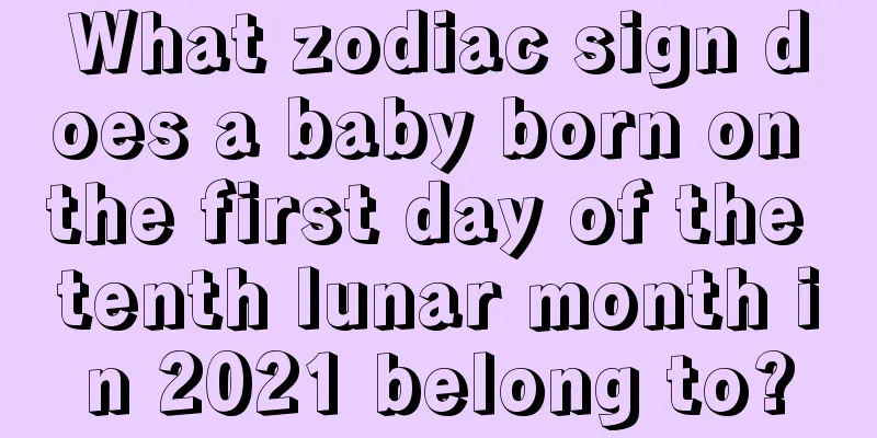 What zodiac sign does a baby born on the first day of the tenth lunar month in 2021 belong to?