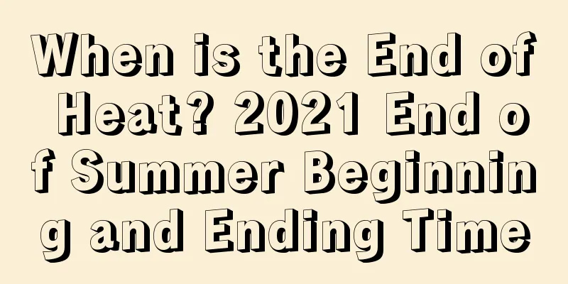 When is the End of Heat? 2021 End of Summer Beginning and Ending Time