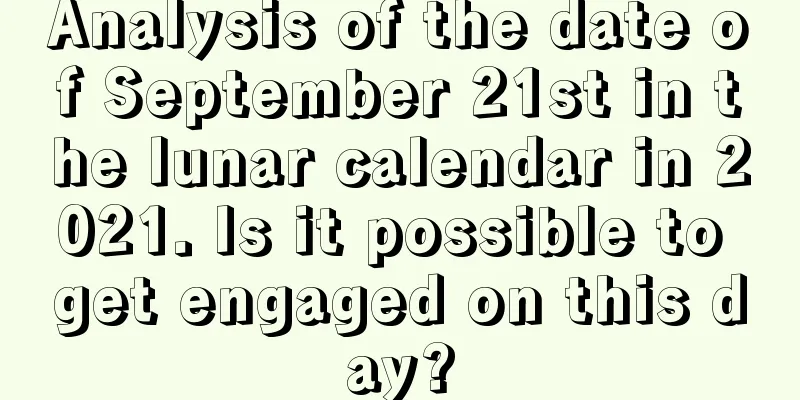 Analysis of the date of September 21st in the lunar calendar in 2021. Is it possible to get engaged on this day?