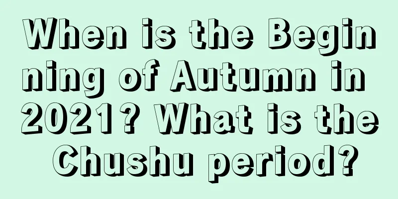 When is the Beginning of Autumn in 2021? What is the Chushu period?