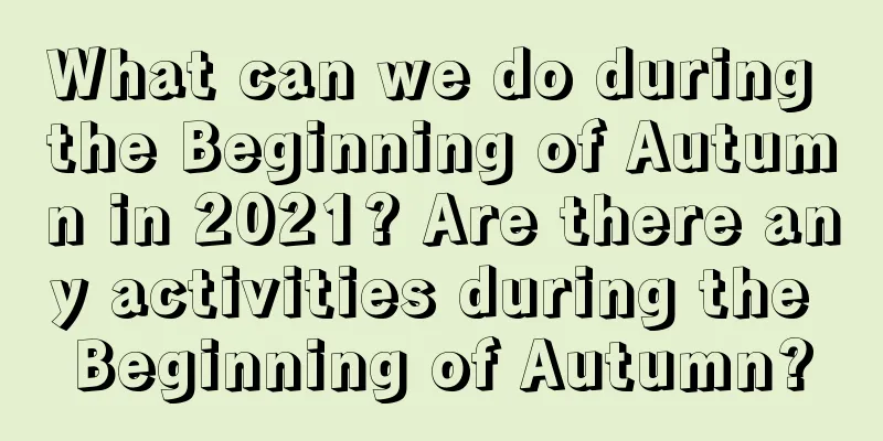 What can we do during the Beginning of Autumn in 2021? Are there any activities during the Beginning of Autumn?