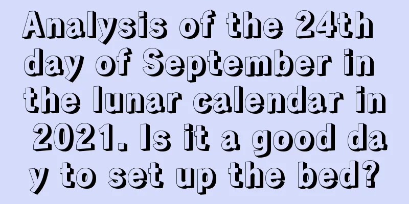 Analysis of the 24th day of September in the lunar calendar in 2021. Is it a good day to set up the bed?