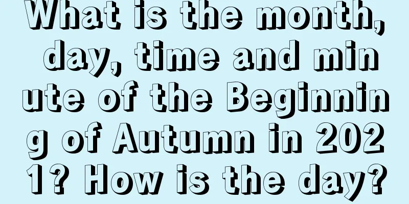 What is the month, day, time and minute of the Beginning of Autumn in 2021? How is the day?