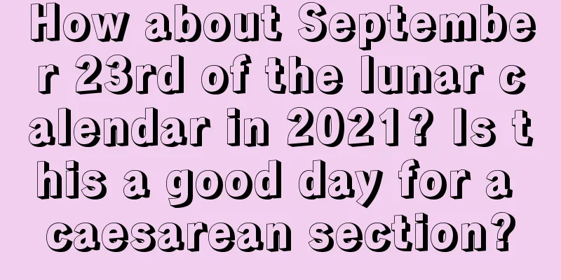 How about September 23rd of the lunar calendar in 2021? Is this a good day for a caesarean section?