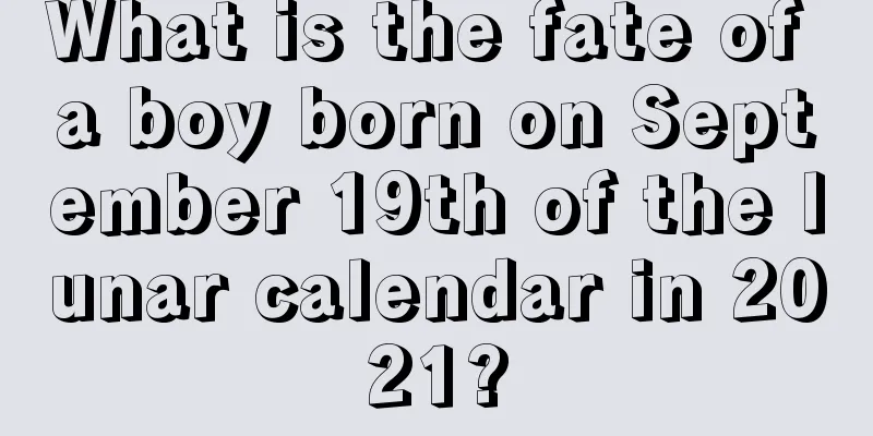 What is the fate of a boy born on September 19th of the lunar calendar in 2021?