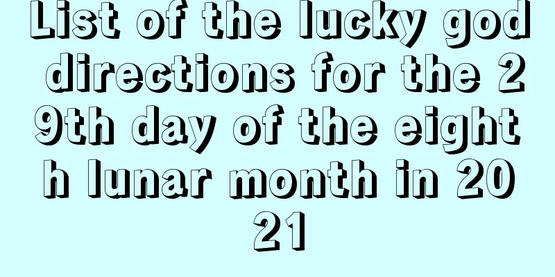 List of the lucky god directions for the 29th day of the eighth lunar month in 2021