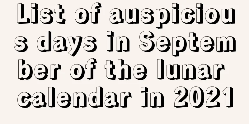 List of auspicious days in September of the lunar calendar in 2021