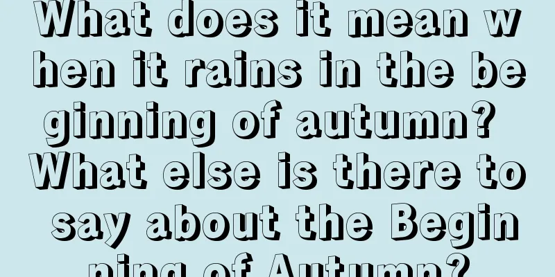 What does it mean when it rains in the beginning of autumn? What else is there to say about the Beginning of Autumn?